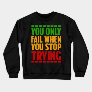 Motivational, You only fail when you stop trying Crewneck Sweatshirt